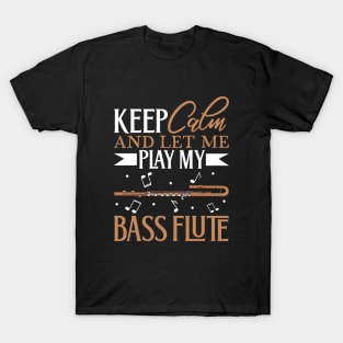 Keep Calm - I play Bass Flute T-Shirt